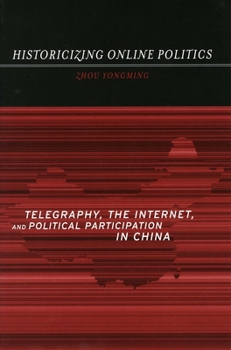 Paperback Historicizing Online Politics: Telegraphy, the Internet, and Political Participation in China Book
