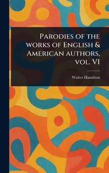 Parodies of the Works of English & American Authors, Vol. VI