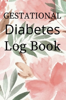 Gestational Diabetes Log Book: Booklet Logbook Lined Journal Diabetic Notebook Daily Glucose Prick Diary Food Record Tracker Organizer Good Gift For Men Kids Children & Women Who Live With Diabete To 