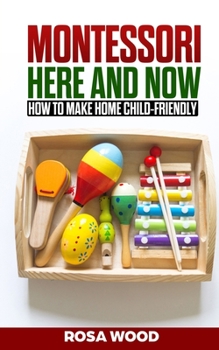 Paperback MONTESSORI Here and Now: How to make home child-friendly Book