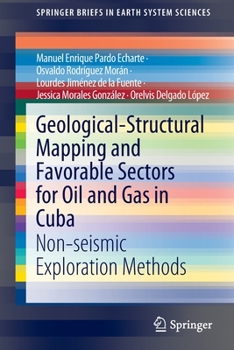 Paperback Geological-Structural Mapping and Favorable Sectors for Oil and Gas in Cuba: Non-Seismic Exploration Methods Book