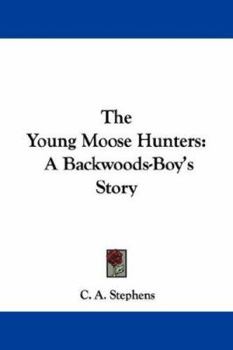 Paperback The Young Moose Hunters: A Backwoods-Boy's Story Book