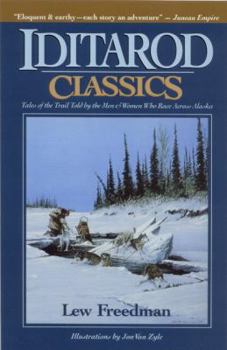 Paperback Iditarod Classics: Tales of the Trail Told by the Men & Women Who Race Across Alaska Book