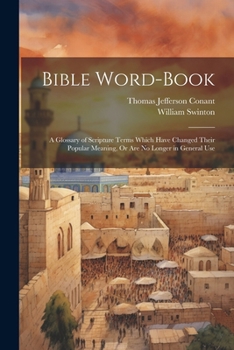 Paperback Bible Word-Book: A Glossary of Scripture Terms Which Have Changed Their Popular Meaning, Or Are No Longer in General Use Book