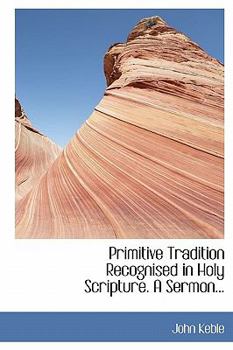 Paperback Primitive Tradition Recognised in Holy Scripture. a Sermon... Book