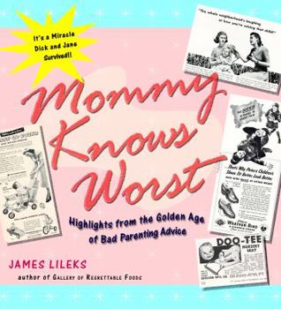 Paperback Mommy Knows Worst: Highlights from the Golden Age of Bad Parenting Advice Book