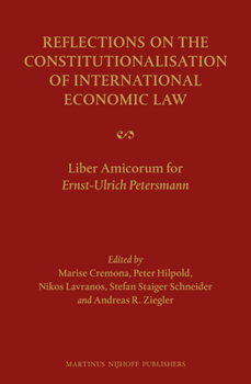 Hardcover Reflections on the Constitutionalisation of International Economic Law: Liber Amicorum for Ernst-Ulrich Petersmann Book