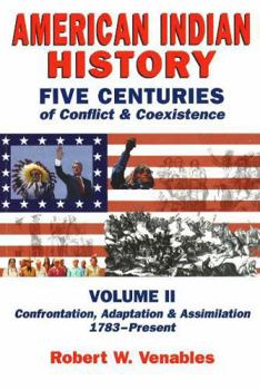 Paperback American Indian History: Five Centuries of Conflict and Coexistence: Volume II; Confrontation, Adaptation & Assimilation, 1492-Present Book