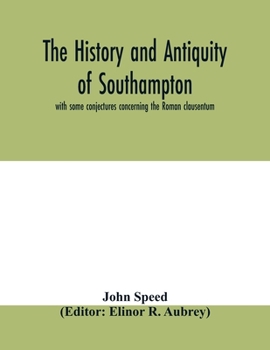 Paperback The history and antiquity of Southampton, with some conjectures concerning the Roman clausentum Book