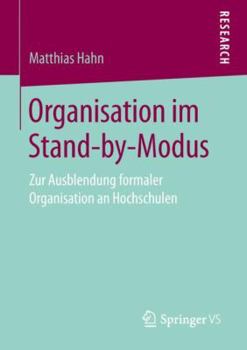 Paperback Organisation Im Stand-By-Modus: Zur Ausblendung Formaler Organisation an Hochschulen [German] Book