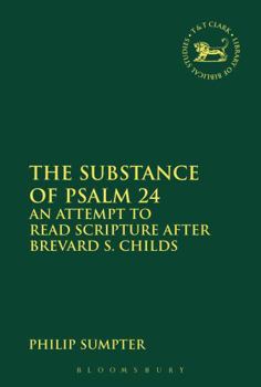 Hardcover The Substance of Psalm 24: An Attempt to Read Scripture After Brevard S. Childs Book