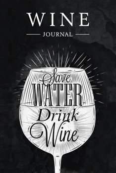 Paperback Save Water Drink Wine Journal: Wine Tasting Notebook & Diary Book