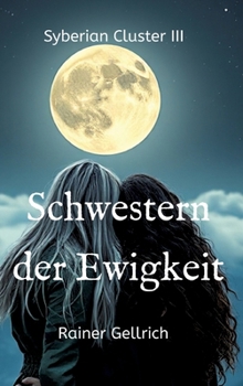 Schwestern der Ewigkeit: Eine geheimnisvolle Hinterlassenschaft - Syberian Cluster III (German Edition)