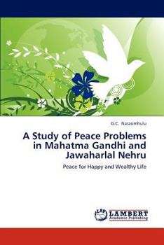 A Study of Peace Problems in Mahatma Gandhi and Jawaharlal Nehru: Peace for Happy and Wealthy Life