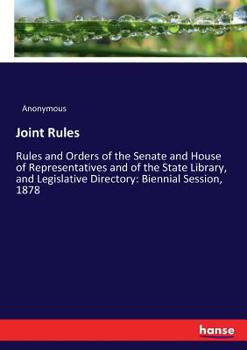 Paperback Joint Rules: Rules and Orders of the Senate and House of Representatives and of the State Library, and Legislative Directory: Biennial Session, 1878 Book