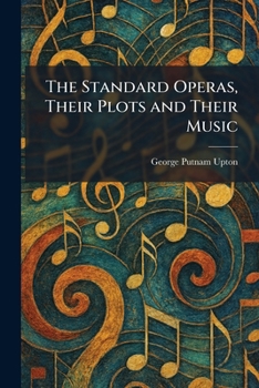 The Standard Operas, Their Plots and Their Music