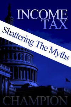 Paperback Income Tax - Shattering The Myths Book