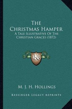 The Christmas Hamper: A Tale Illustrative Of The Christian Graces