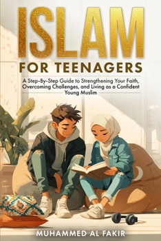 Paperback Islam for Teenagers: A Step-By-Step Guide to Strengthening Your Faith, Overcoming Challenges, and Living as a Confident Young Muslim Book