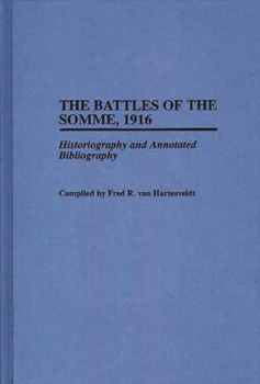 The Battles of the Somme, 1916: Historiography and Annotated Bibliography (Bibliographies of Battles & Leaders)