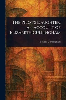 Paperback The Pilot's Daughter: an Account of Elizabeth Cullingham Book