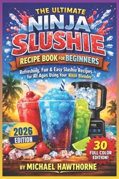 Paperback The Ultimate Ninja Slushie Recipe Book for Beginners: Refreshing, Fun & Easy Slushie Recipes for All Ages Using Your Ninja Blender Book