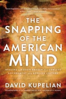Hardcover The Snapping of the American Mind: Healing a Nation Broken by a Lawless Government and Godless Culture Book