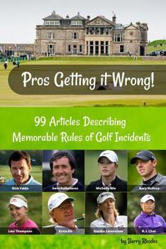 Paperback Pros Getting it Wrong: 99 Articles Describing Memorable Rules of Golf Incidents Book