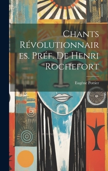 Hardcover Chants révolutionnaires. Préf. de Henri Rochefort [French] Book