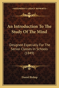 Paperback An Introduction To The Study Of The Mind: Designed Especially For The Senior Classes In Schools (1849) Book