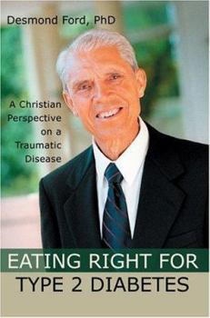 Paperback Eating Right for Type 2 Diabetes: A Christian Perspective on a Traumatic Disease Book