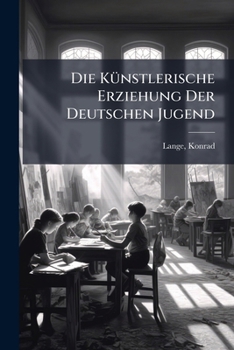 Paperback Die Künstlerische Erziehung Der Deutschen Jugend [German] Book