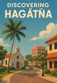 Discovering Hagåtña (Discovering the world)
