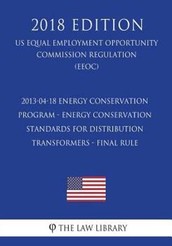 Paperback 2013-04-18 Energy Conservation Program - Energy Conservation Standards for Distribution Transformers - Final Rule (US Energy Efficiency and Renewable Book