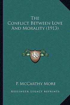 Paperback The Conflict Between Love And Morality (1913) Book