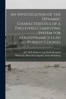 Paperback An Investigation of the Dynamic Characteristics of a Two-gyro Computing System for Aerodynamics-lead Pursuit Courses Book