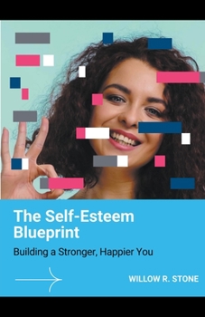 Paperback The Self-Esteem Blueprint: Building a Stronger, Happier You Book