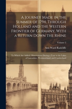 Paperback A Journey Made in the Summer of 1794, Through Holland and the Western Frontier of Germany, With a Return Down the Rhine; to Which are Added, Observati Book