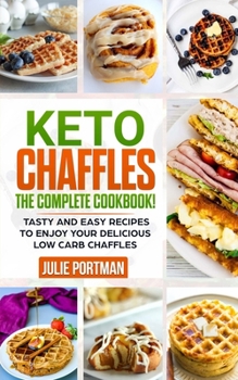 Paperback Keto Chaffles: the Complete Cookbook! Tasty and Easy Recipes to Enjoy Your Delicious Low Carb Chaffles Book