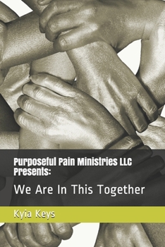 Paperback Purposeful Pain Ministries LLC Presents: : We Are In This Together Book