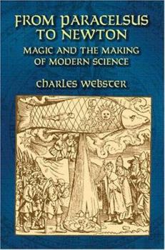 Paperback From Paracelsus to Newton: Magic and the Making of Modern Science Book