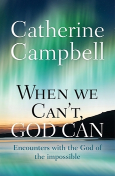 Paperback When We Can't, God Can: Encounters with the God of the Impossible Book