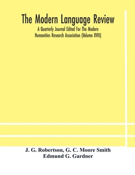 Paperback The Modern language review; A Quarterly Journal Edited For The Modern Humanities Research Association (Volume XVIII) Book