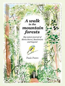 Walk in the Mountain Forests : My Nature Journal of Binna Burra, Beechmont and Beyond