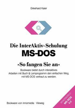 Paperback Die Interaktiv-Schulung Ms-DOS »So Fangen Sie An«: Bookware Bietet Durch Interaktives Arbeiten Mit Buch & Lernprogramm Den Einfachen Weg, Mit Ms-DOS V [German] Book