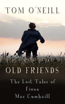 Paperback Old Friends: The Lost Tales of Fionn Mac Cumhaill Book