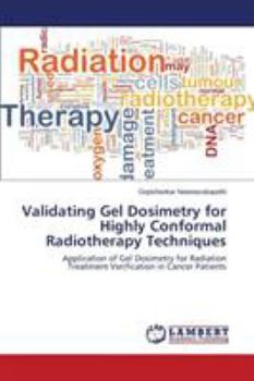 Paperback Validating Gel Dosimetry for Highly Conformal Radiotherapy Techniques Book
