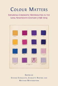 Paperback Colour matters: Exploring Chromatic Materialities in the Long Nineteenth Century (1798-1914) Book
