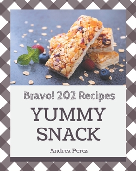 Paperback Bravo! 202 Yummy Snack Recipes: Start a New Cooking Chapter with Yummy Snack Cookbook! Book