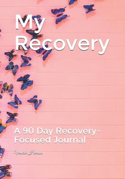 Paperback My Recovery: A 90 Day Recovery-Focused Journal Book